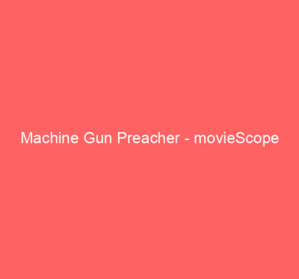 machine gun preacher moviescope 2645